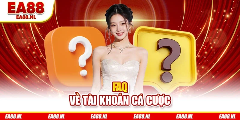 FAQ về tài khoản cá cược
