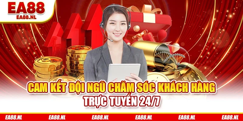 Cam kết đội ngũ chăm sóc khách hàng trực tuyến 24/7