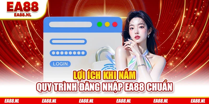 Lợi ích khi nắm quy trình đăng nhập EA88 chuẩn