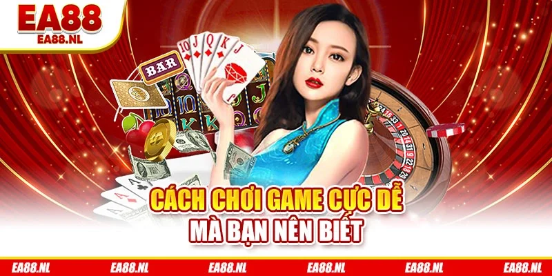 Cách chơi game cực dễ mà bạn nên biết