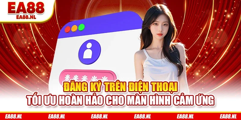 Đăng ký trên điện thoại tối ưu hoàn hảo cho màn hình cảm ứng