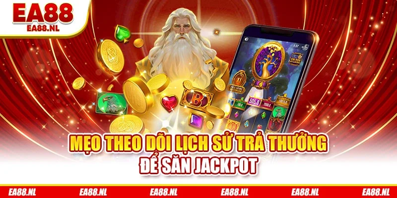 Mẹo theo dõi lịch sử trả thưởng để săn Jackpot