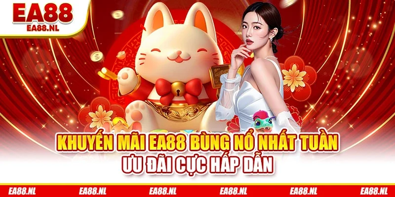 Khuyến mãi EA88 bùng nổ nhất tuần