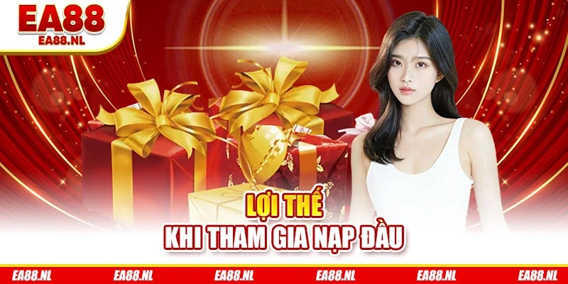 Lợi thế khi tham gia nạp đầu